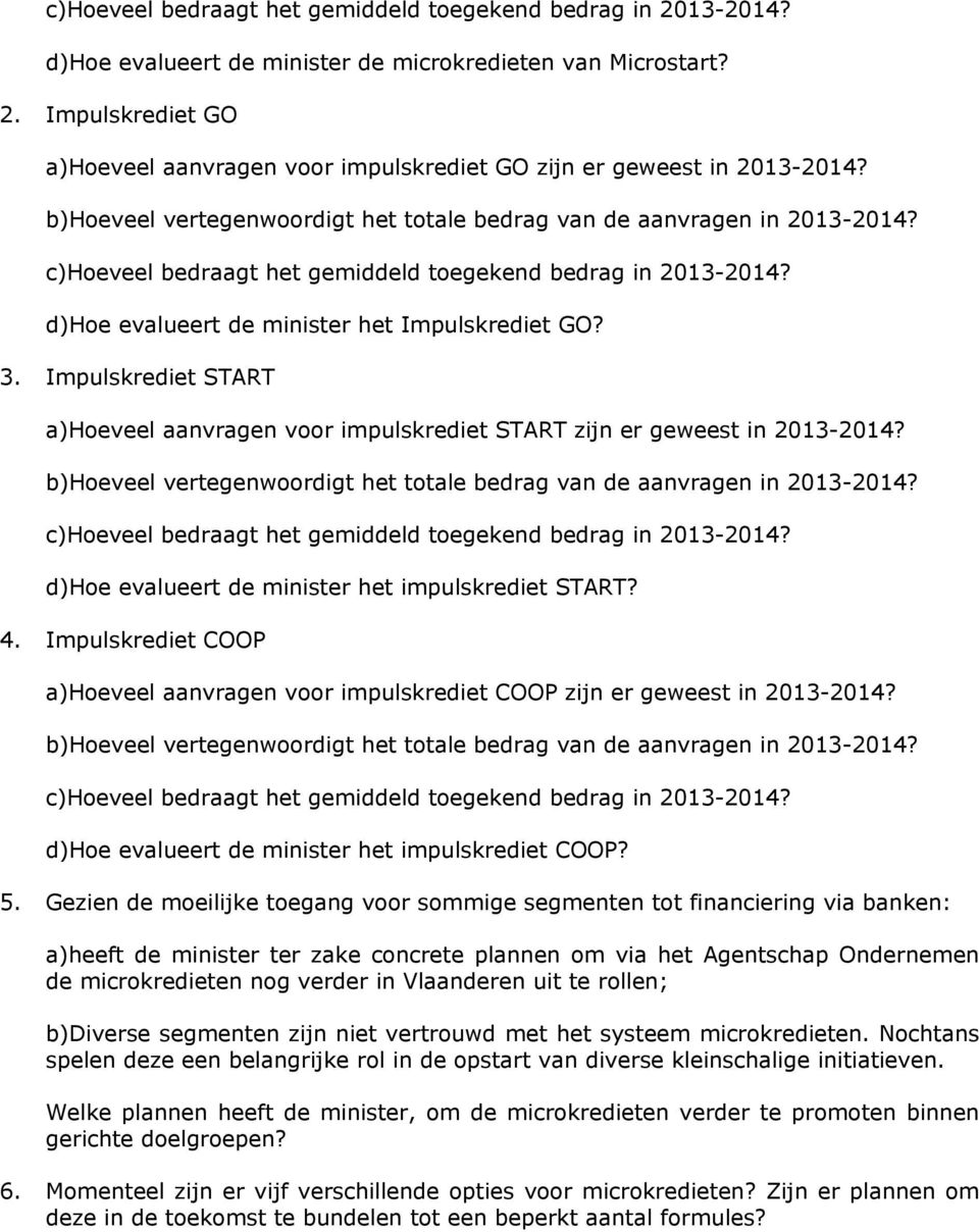 4. Impulskrediet COOP a)hoeveel aanvragen voor impulskrediet COOP zijn er geweest in 2013-2014? d)hoe evalueert de minister het impulskrediet COOP? 5.