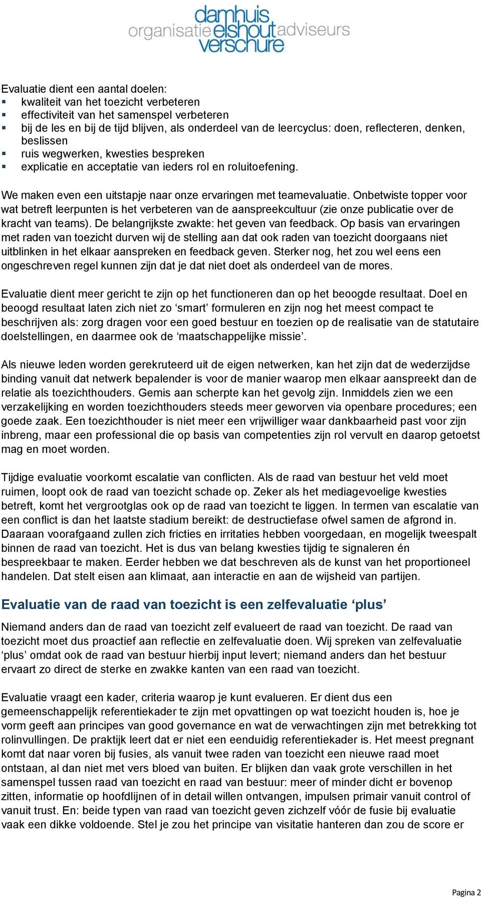 Onbetwiste topper voor wat betreft leerpunten is het verbeteren van de aanspreekcultuur (zie onze publicatie over de kracht van teams). De belangrijkste zwakte: het geven van feedback.