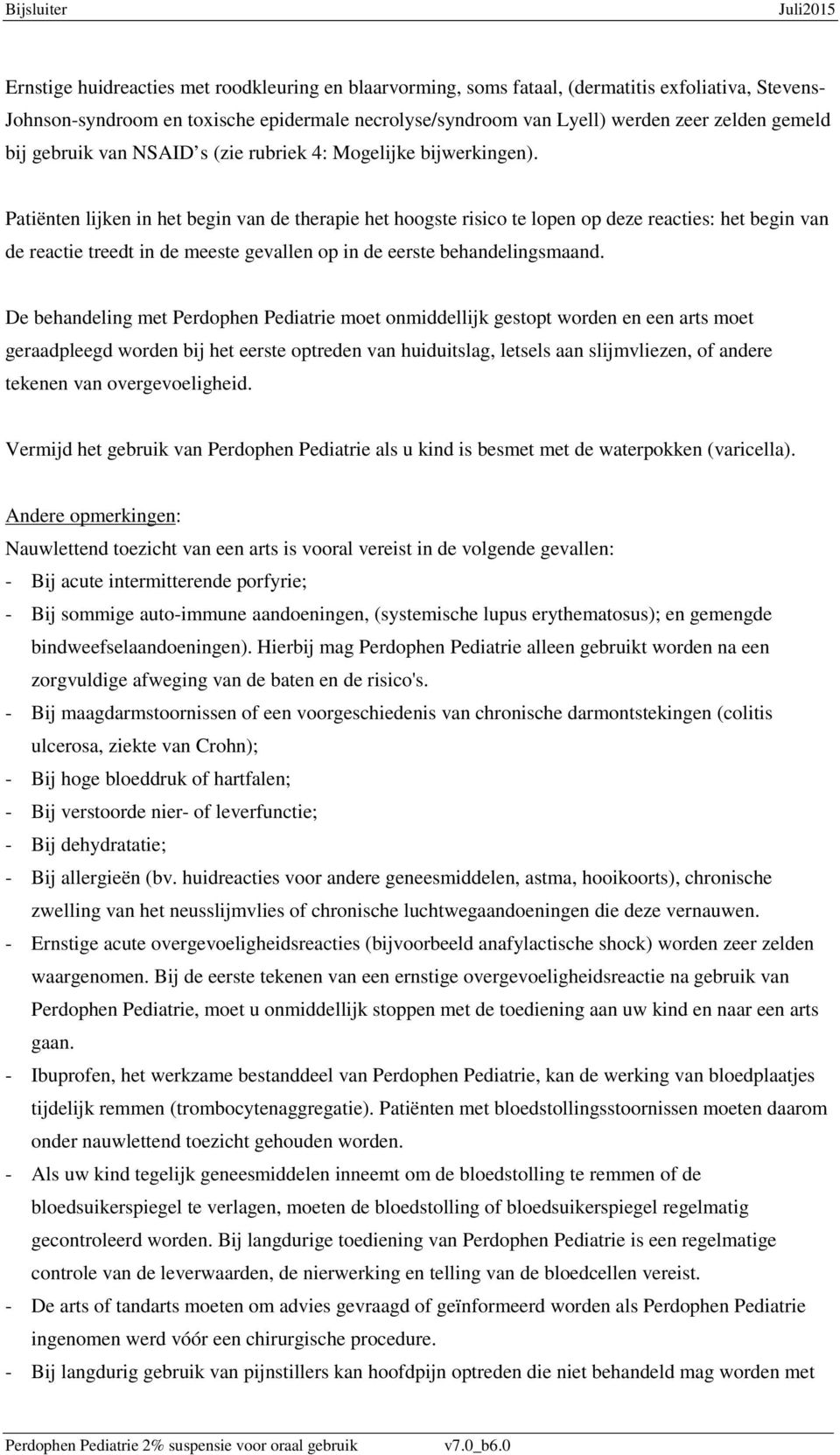 Patiënten lijken in het begin van de therapie het hoogste risico te lopen op deze reacties: het begin van de reactie treedt in de meeste gevallen op in de eerste behandelingsmaand.