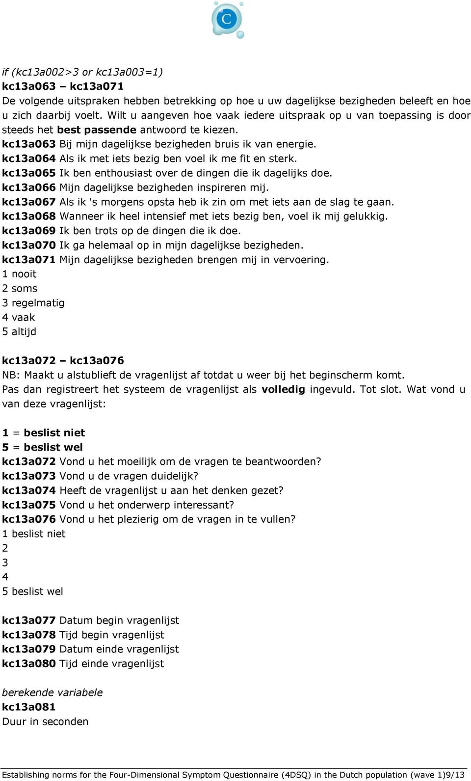 kc13a064 Als ik met iets bezig ben voel ik me fit en sterk. kc13a065 Ik ben enthousiast over de dingen die ik dagelijks doe. kc13a066 Mijn dagelijkse bezigheden inspireren mij.