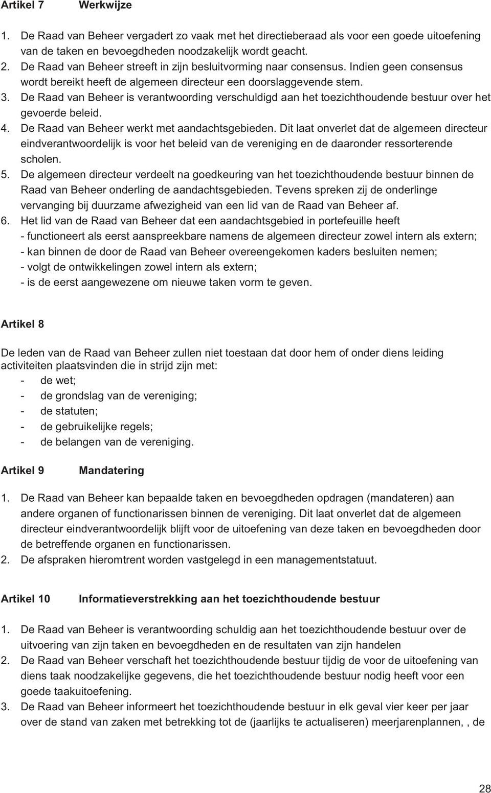 De Raad van Beheer is verantwoording verschuldigd aan het toezichthoudende bestuur over het gevoerde beleid. 4. De Raad van Beheer werkt met aandachtsgebieden.