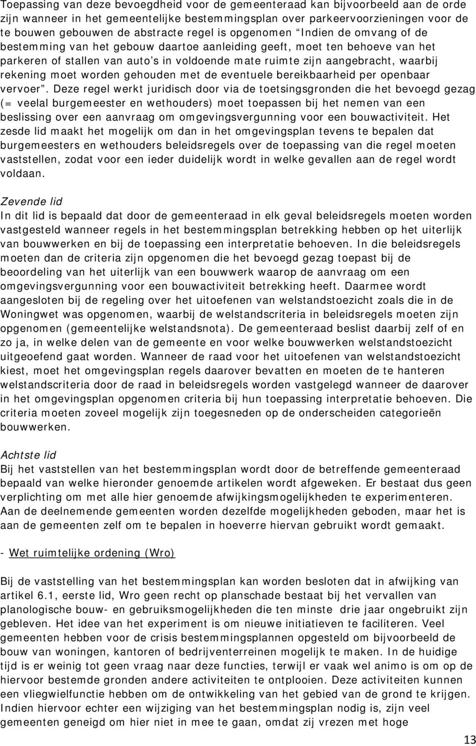 waarbij rekening moet worden gehouden met de eventuele bereikbaarheid per openbaar vervoer.