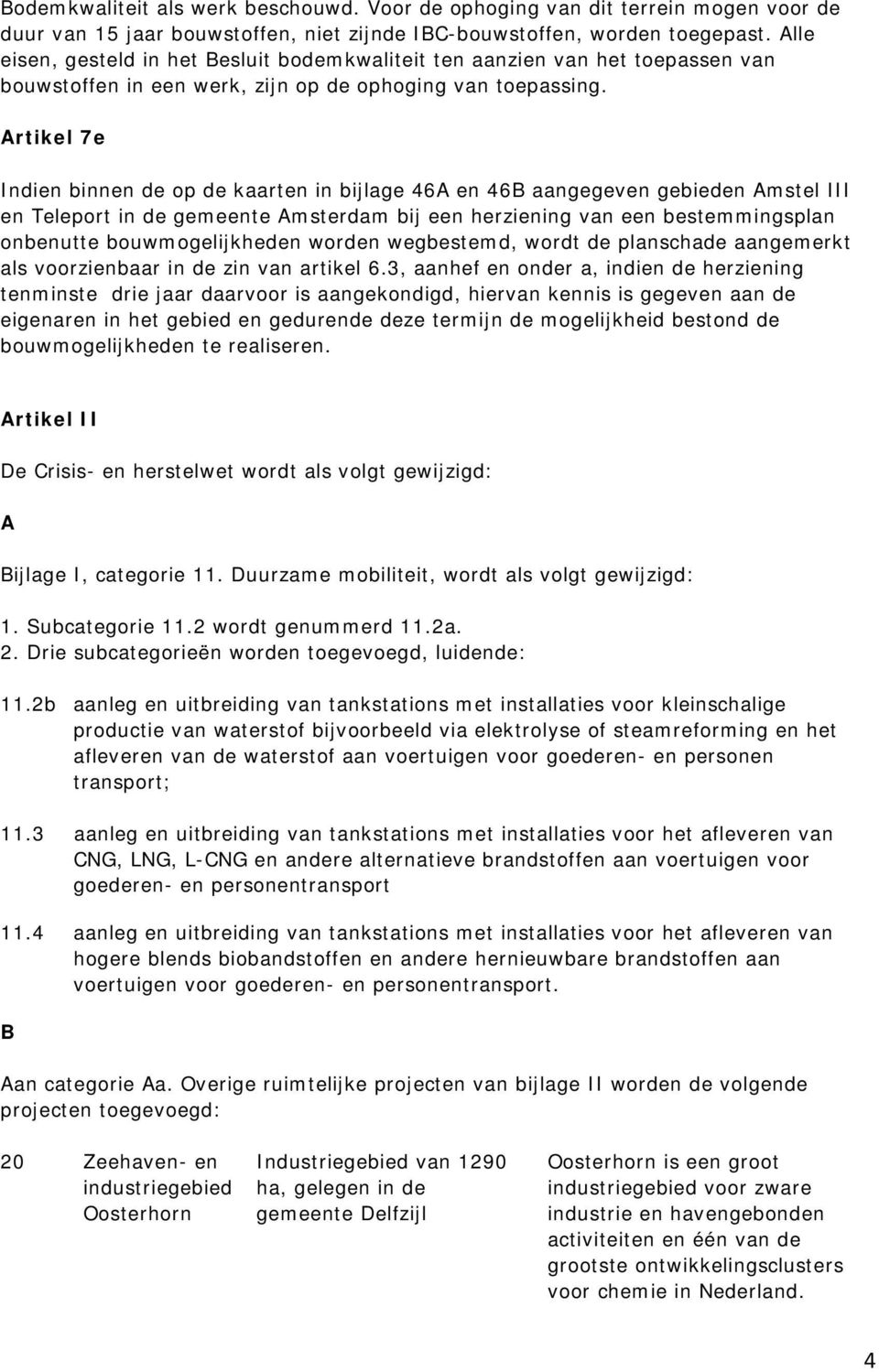 Artikel 7e Indien binnen de op de kaarten in bijlage 46A en 46B aangegeven gebieden Amstel III en Teleport in de gemeente Amsterdam bij een herziening van een bestemmingsplan onbenutte