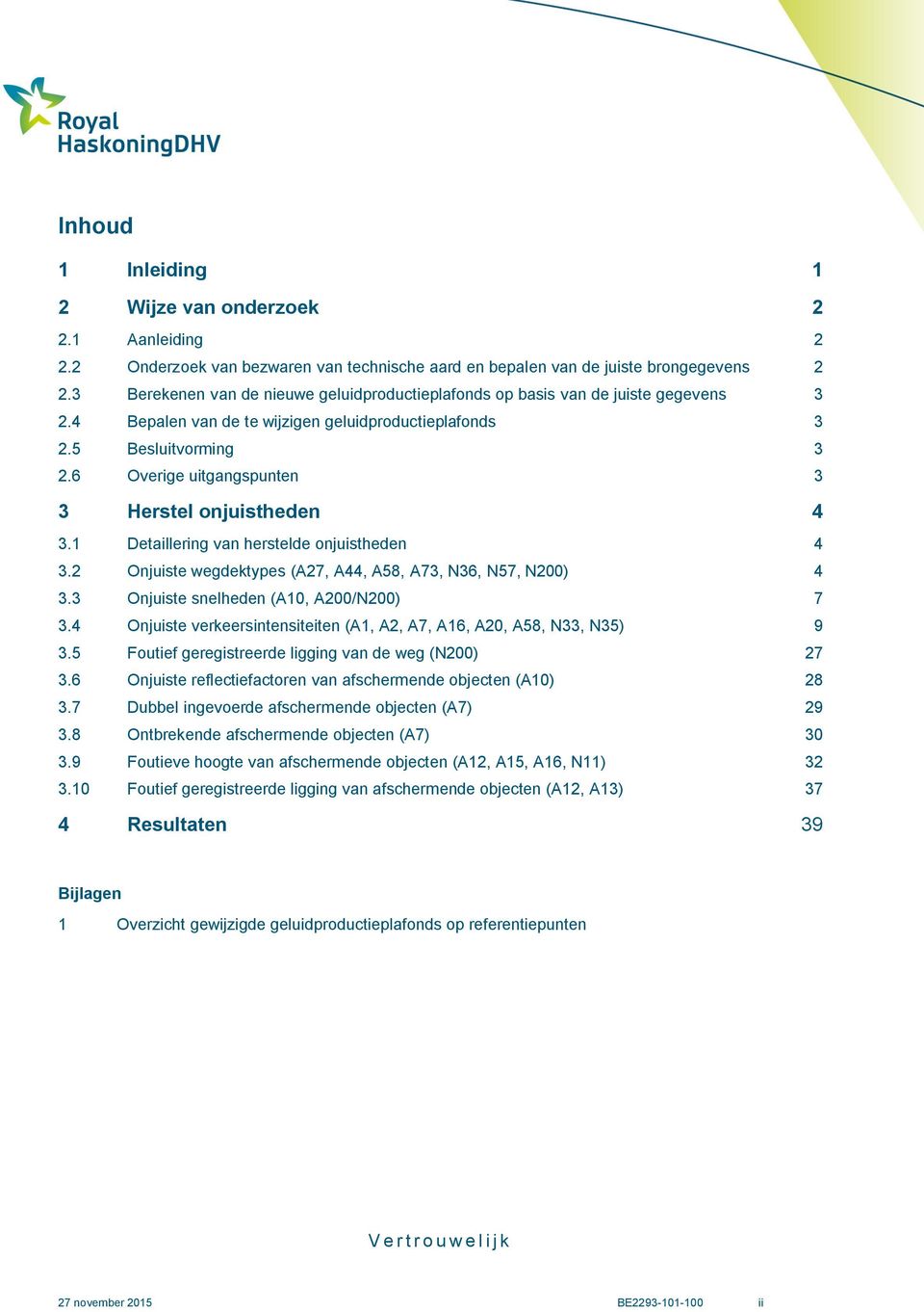 6 Overige uitgangspunten 3 3 Herstel onjuistheden 4 3.1 Detaillering van herstelde onjuistheden 4 3.2 Onjuiste wegdektypes (A27, A44, A58, A73, N36, N57, N200) 4 3.