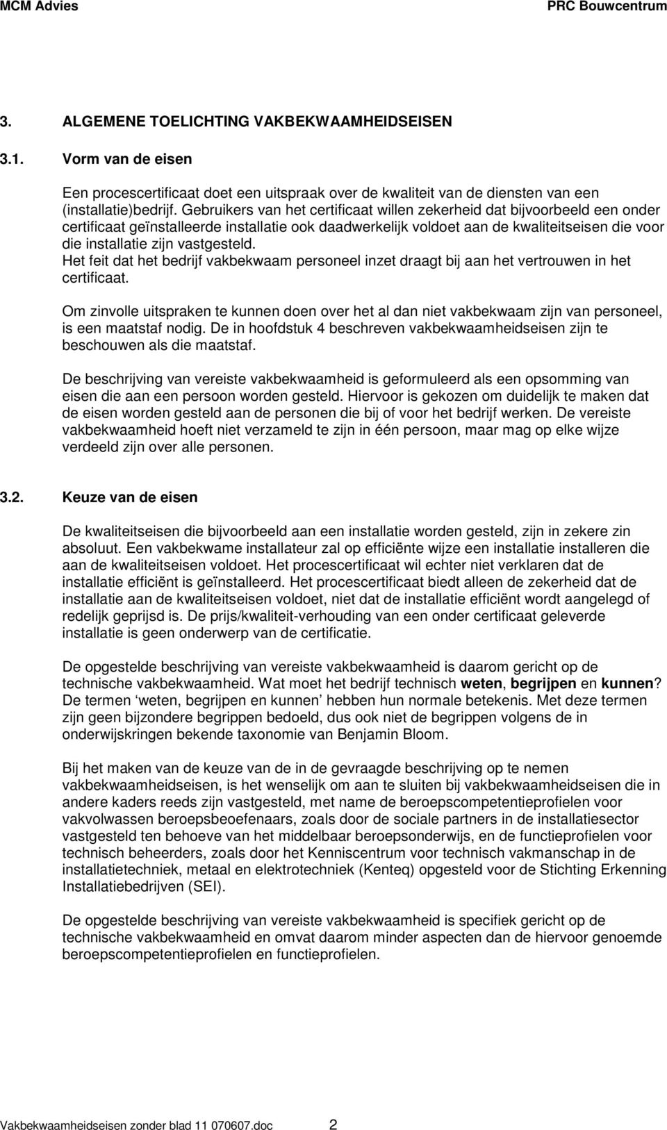 vastgesteld. Het feit dat het bedrijf vakbekwaam personeel inzet draagt bij aan het vertrouwen in het certificaat.