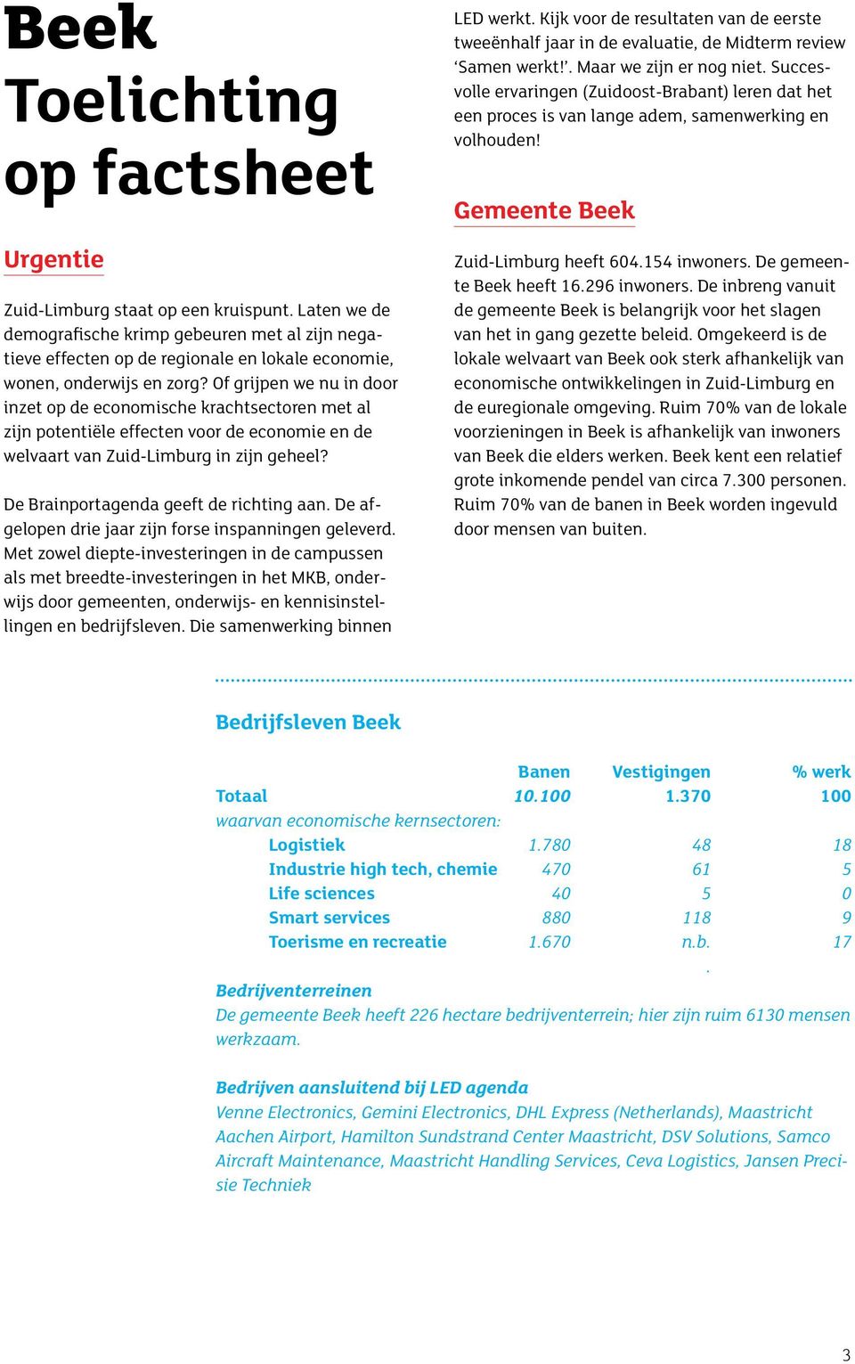 Of grijpen we nu in door inzet op de economische krachtsectoren met al zijn potentiële effecten voor de economie en de welvaart van Zuid-Limburg in zijn geheel?