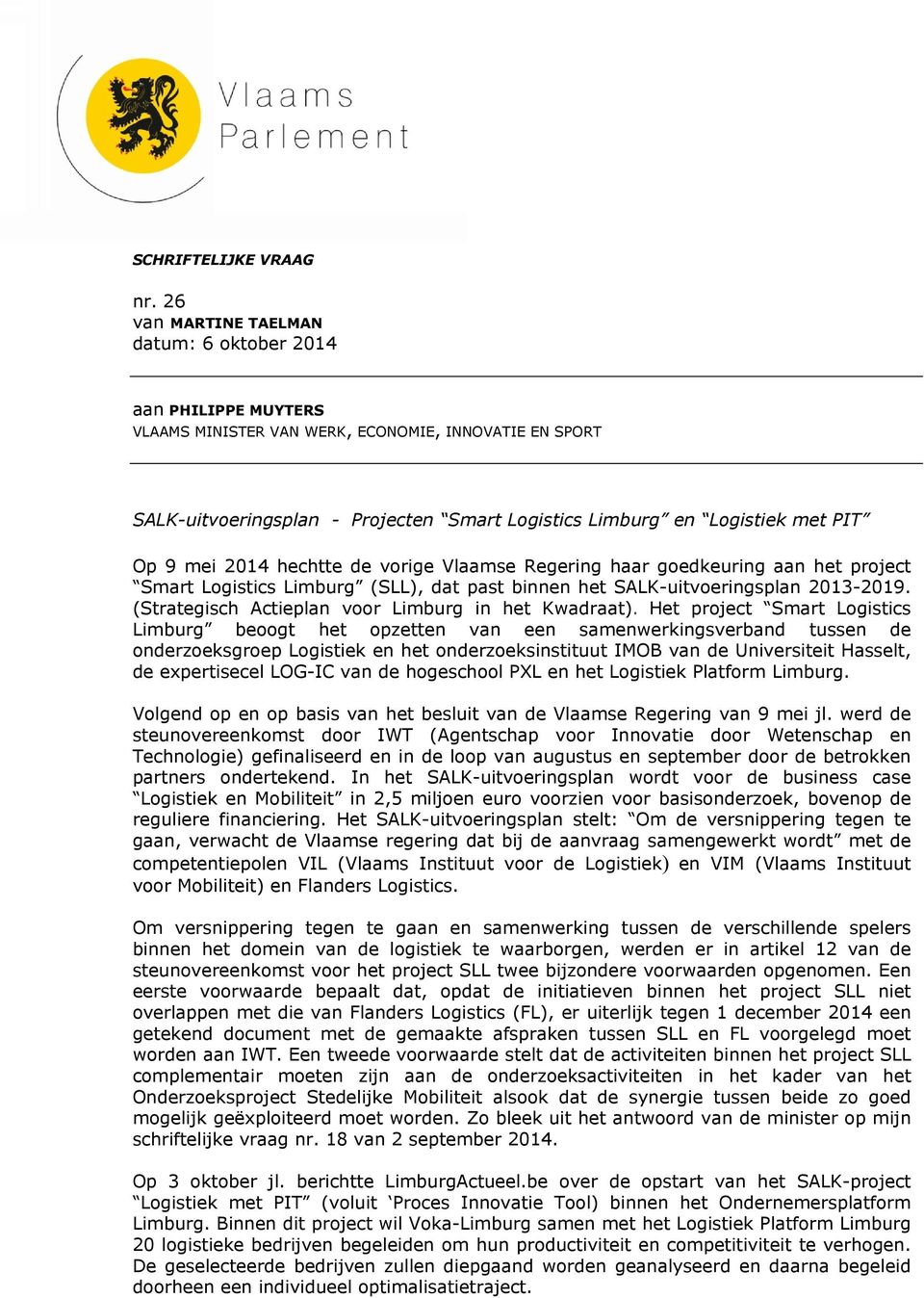 Op 9 mei 2014 hechtte de vorige Vlaamse Regering haar goedkeuring aan het project Smart Logistics Limburg (SLL), dat past binnen het SALK-uitvoeringsplan 2013-2019.