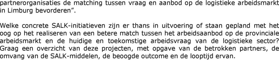 match tussen het arbeidsaanbod op de provinciale arbeidsmarkt en de huidige en toekomstige arbeidsvraag van de logistieke