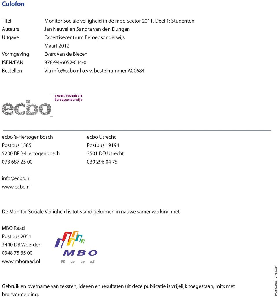 Via info@ecbo.nl o.v.v. bestelnummer A00684 ecbo s-hertogenbosch ecbo Utrecht Postbus 1585 Postbus 19194 5200 BP s-hertogenbosch 3501 DD Utrecht 073 687 25 00 030 296 04 75 info@ecbo.