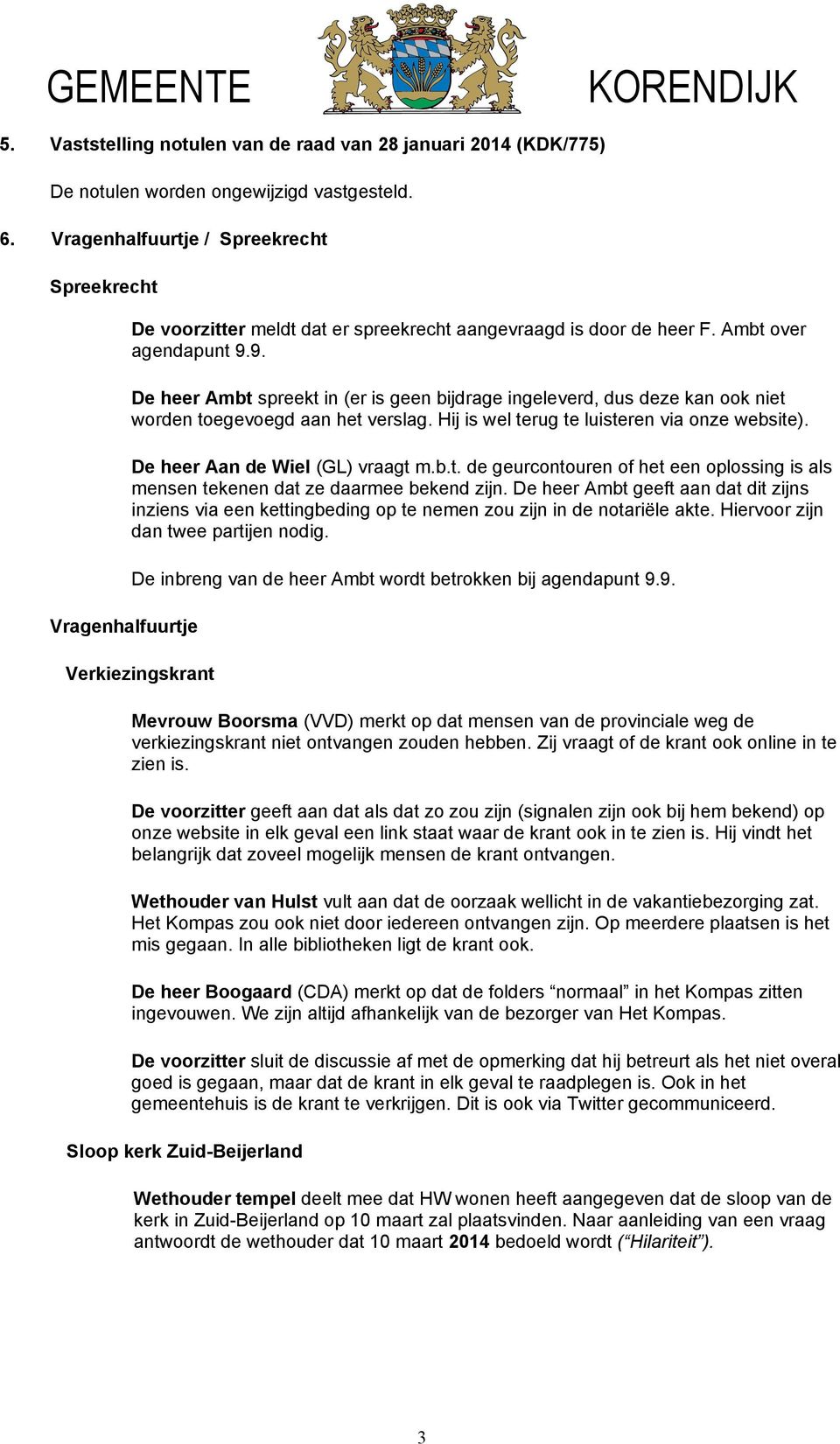 9. De heer Ambt spreekt in (er is geen bijdrage ingeleverd, dus deze kan ook niet worden toegevoegd aan het verslag. Hij is wel terug te luisteren via onze website). De heer Aan de Wiel (GL) vraagt m.