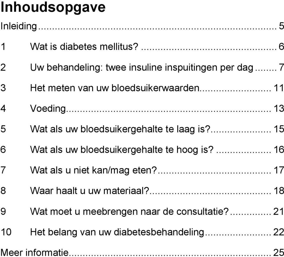 ... 15 6 Wat als uw bloedsuikergehalte te hoog is?... 16 7 Wat als u niet kan/mag eten?