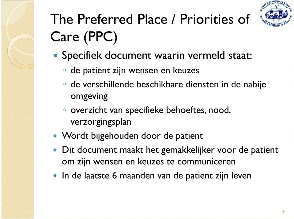 behoeftes, nood, verzorgingsplan Wordt bijgehouden door de patient Dit document maakt het gemakkelijker