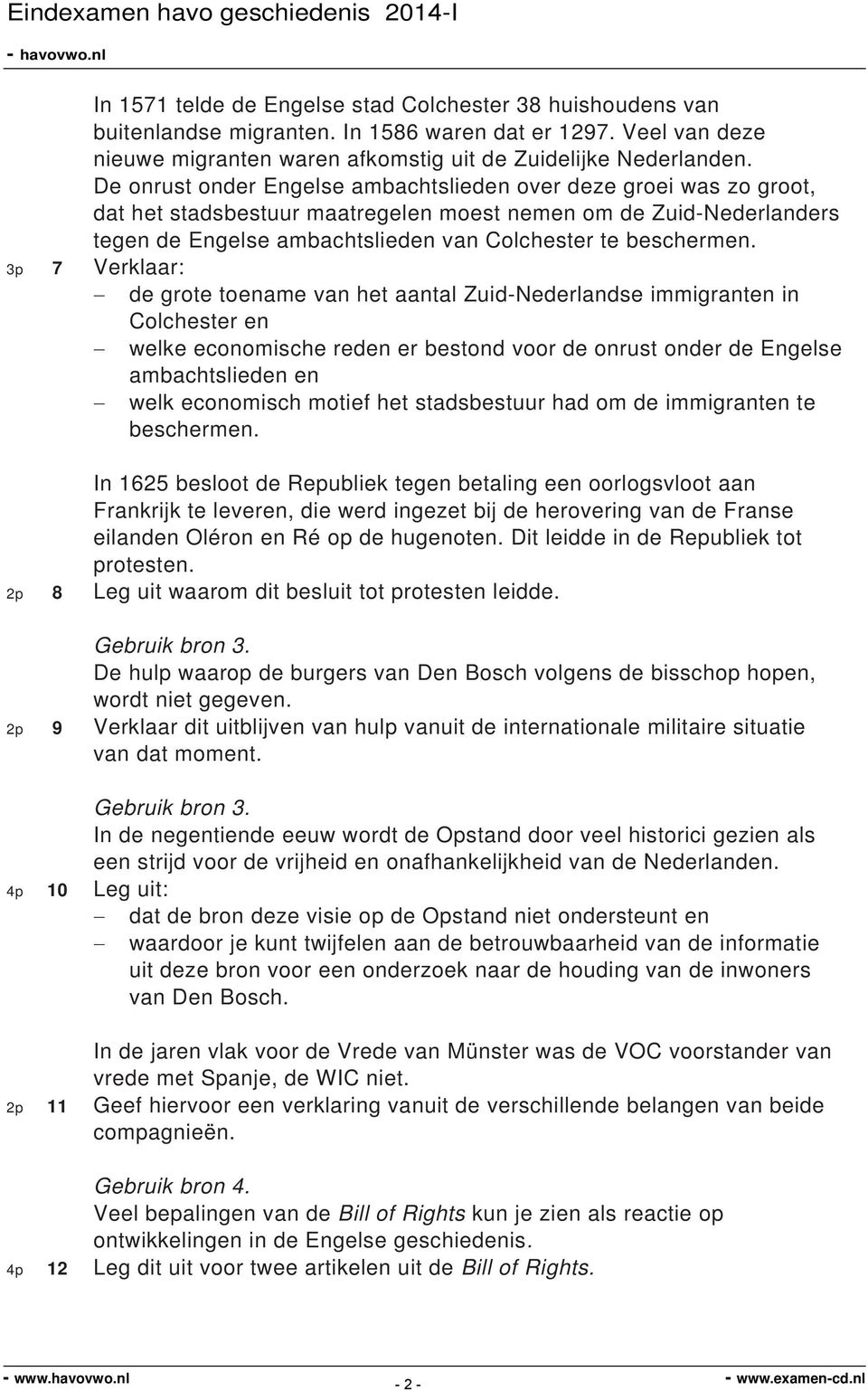 3p 7 Verklaar: de grote toename van het aantal Zuid-Nederlandse immigranten in Colchester en welke economische reden er bestond voor de onrust onder de Engelse ambachtslieden en welk economisch