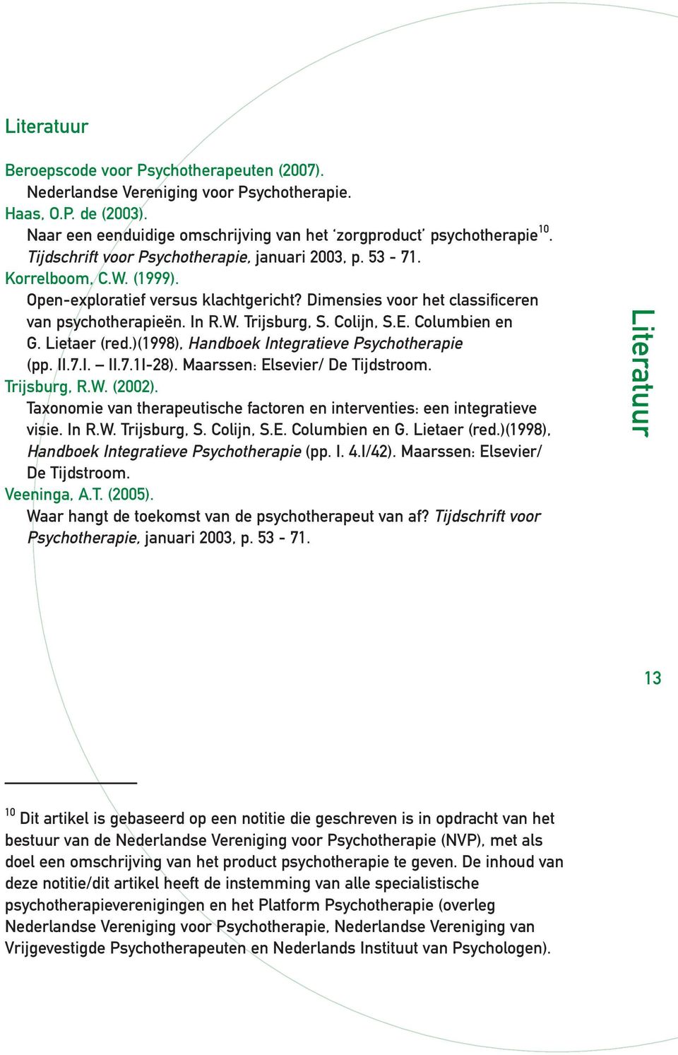 Colijn, S.E. Columbien en G. Lietaer (red.)(1998), Handboek Integratieve Psychotherapie (pp. II.7.I. II.7.1I-28). Maarssen: Elsevier/ De Tijdstroom. Trijsburg, R.W. (2002).