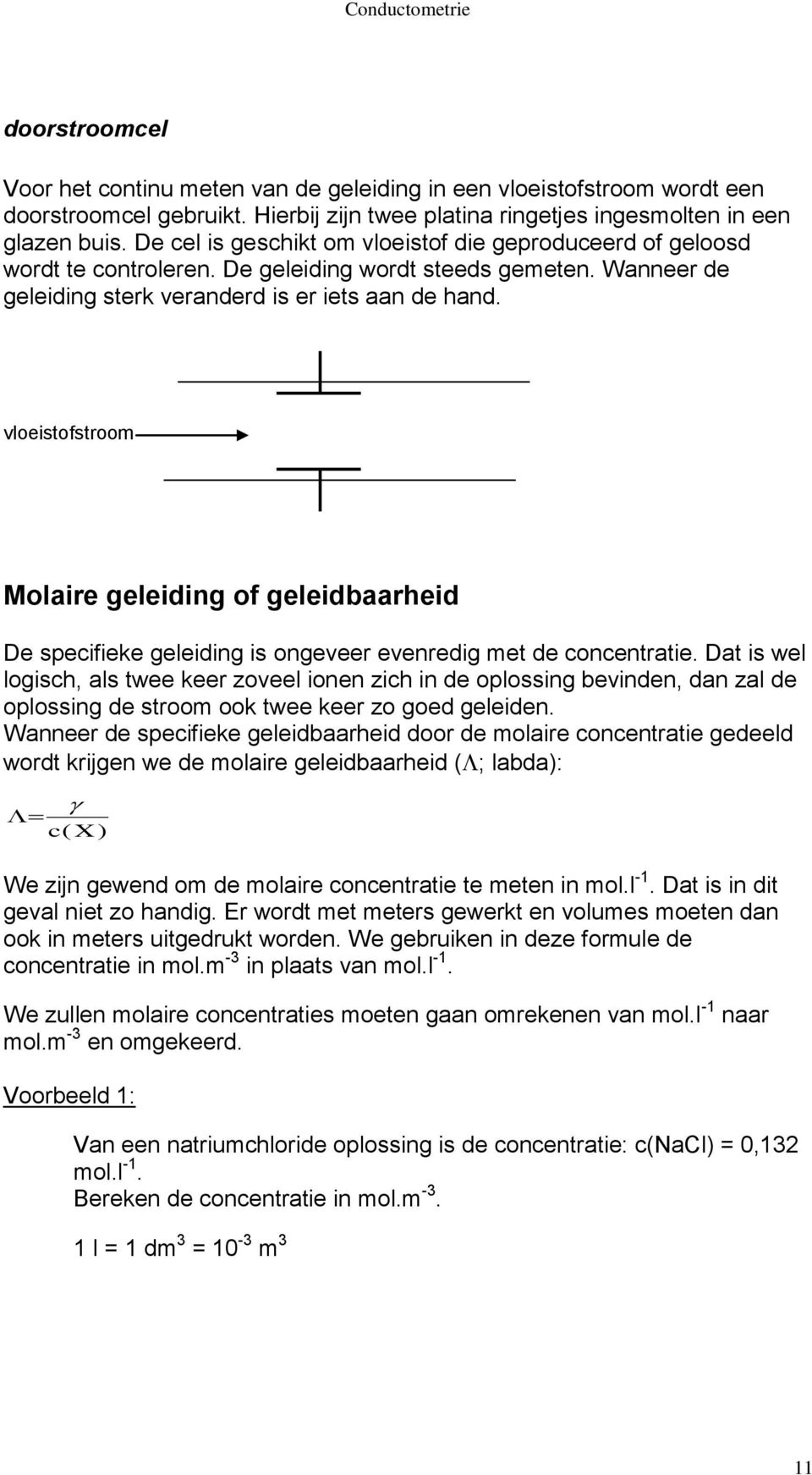 vloeistofstroom Molaire geleiding of geleidbaarheid De specifieke geleiding is ongeveer evenredig met de concentratie.