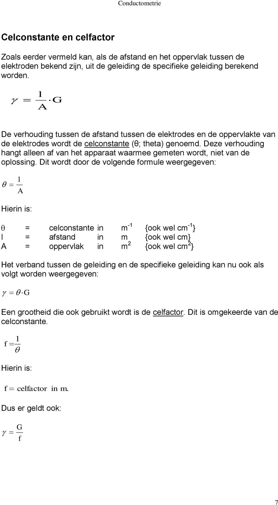 Deze verhouding hangt alleen af van het apparaat waarmee gemeten wordt, niet van de oplossing.