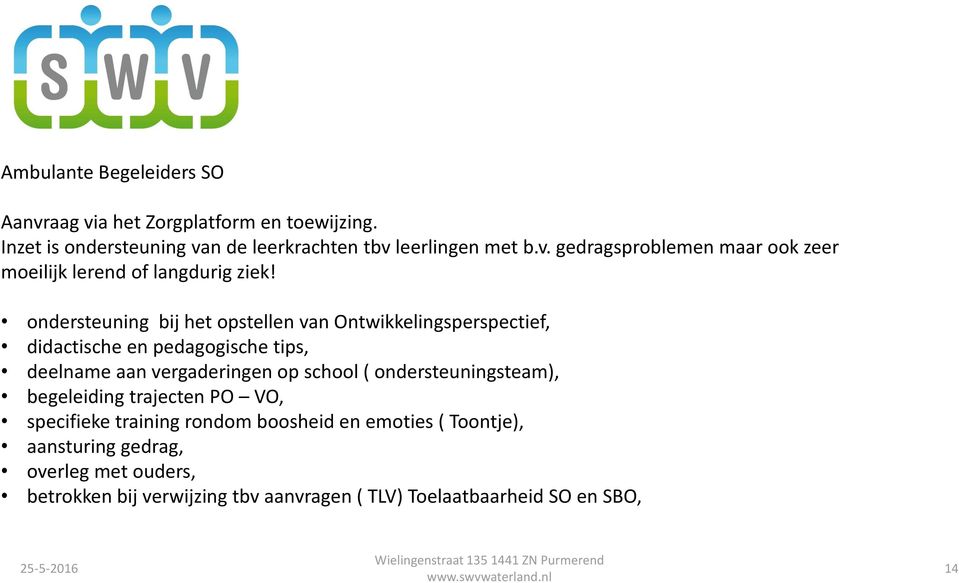 begeleiding trajecten PO VO, specifieke training rondom boosheid en emoties ( Toontje), aansturing gedrag, overleg met ouders, betrokken bij verwijzing tbv