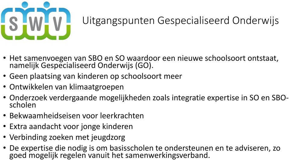 Geen plaatsing van kinderen op schoolsoort meer Ontwikkelen van klimaatgroepen Onderzoek verdergaande mogelijkheden zoals integratie