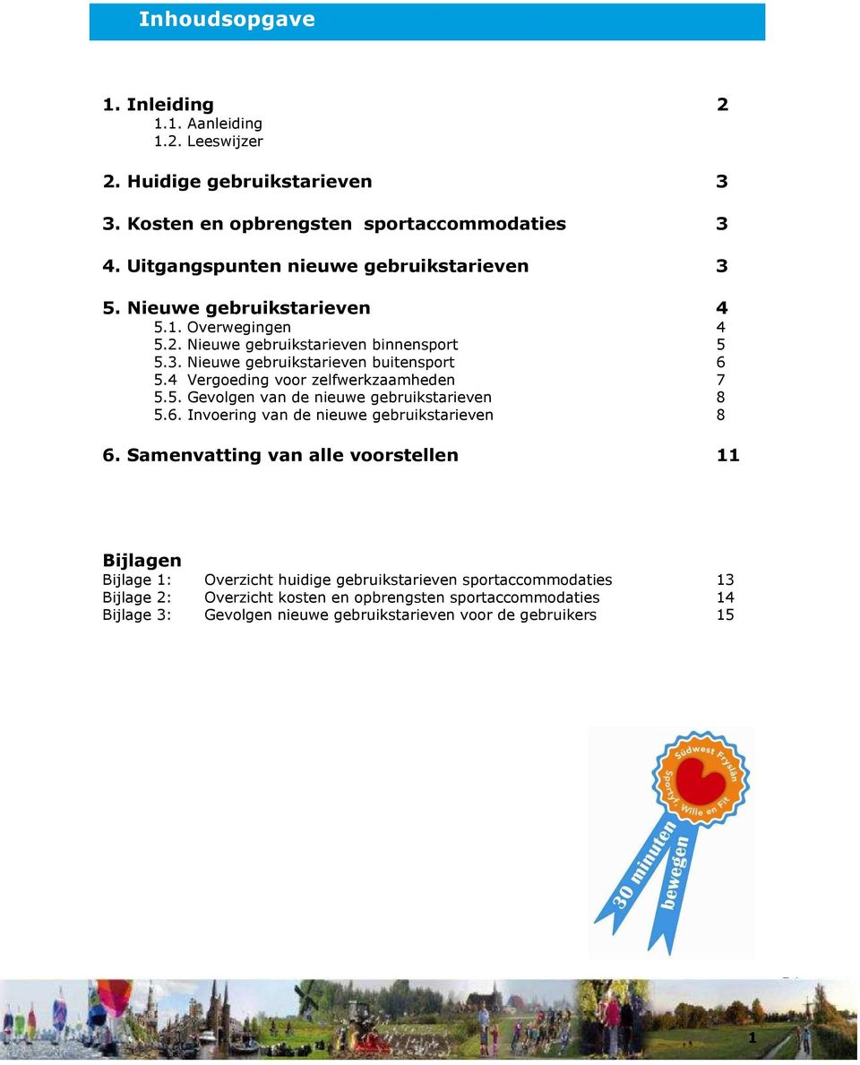 4 Vergoeding voor zelfwerkzaamheden 7 5.5. Gevolgen van de nieuwe gebruikstarieven 8 5.6. Invoering van de nieuwe gebruikstarieven 8 6.