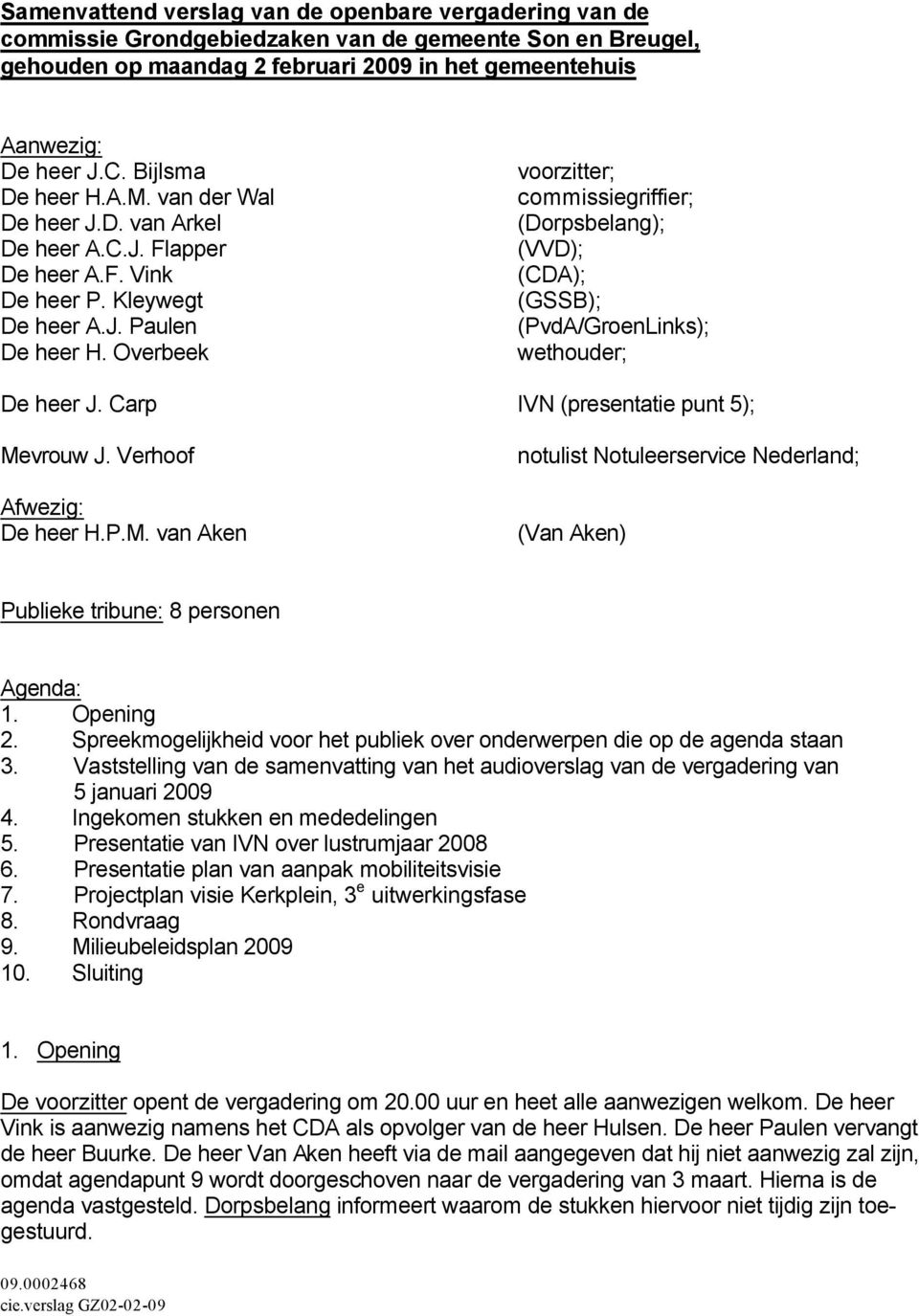 Overbeek voorzitter; commissiegriffier; (Dorpsbelang); (VVD); (CDA); (GSSB); (PvdA/GroenLinks); wethouder; De heer J. Carp IVN (presentatie punt 5); Me