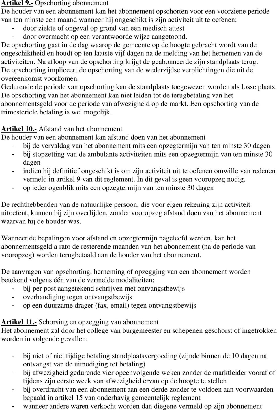 door ziekte of ongeval op grond van een medisch attest - door overmacht op een verantwoorde wijze aangetoond.