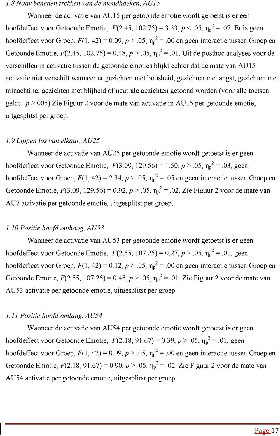 Uit de posthoc analyses voor de verschillen in activatie tussen de getoonde emoties blijkt echter dat de mate van AU15 activatie niet verschilt wanneer er gezichten met boosheid, gezichten met angst,