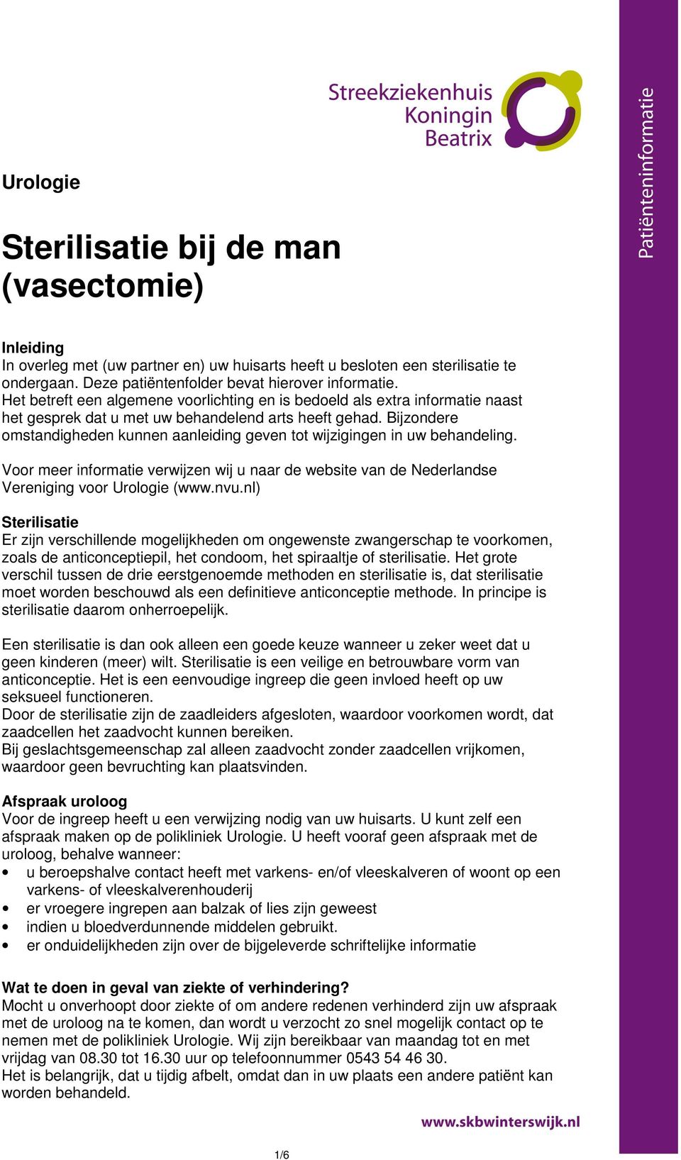 Bijzondere omstandigheden kunnen aanleiding geven tot wijzigingen in uw behandeling. Voor meer informatie verwijzen wij u naar de website van de Nederlandse Vereniging voor Urologie (www.nvu.