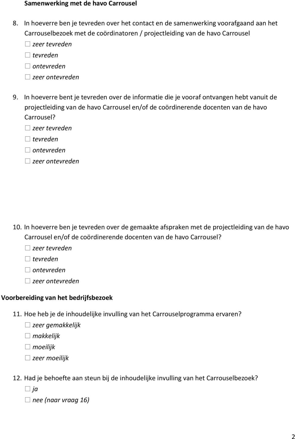 In hoeverre ben je tevreden over de gemaakte afspraken met de projectleiding van de havo Carrousel en/of de coördinerende docenten van de havo Carrousel? Voorbereiding van het bedrijfsbezoek 11.