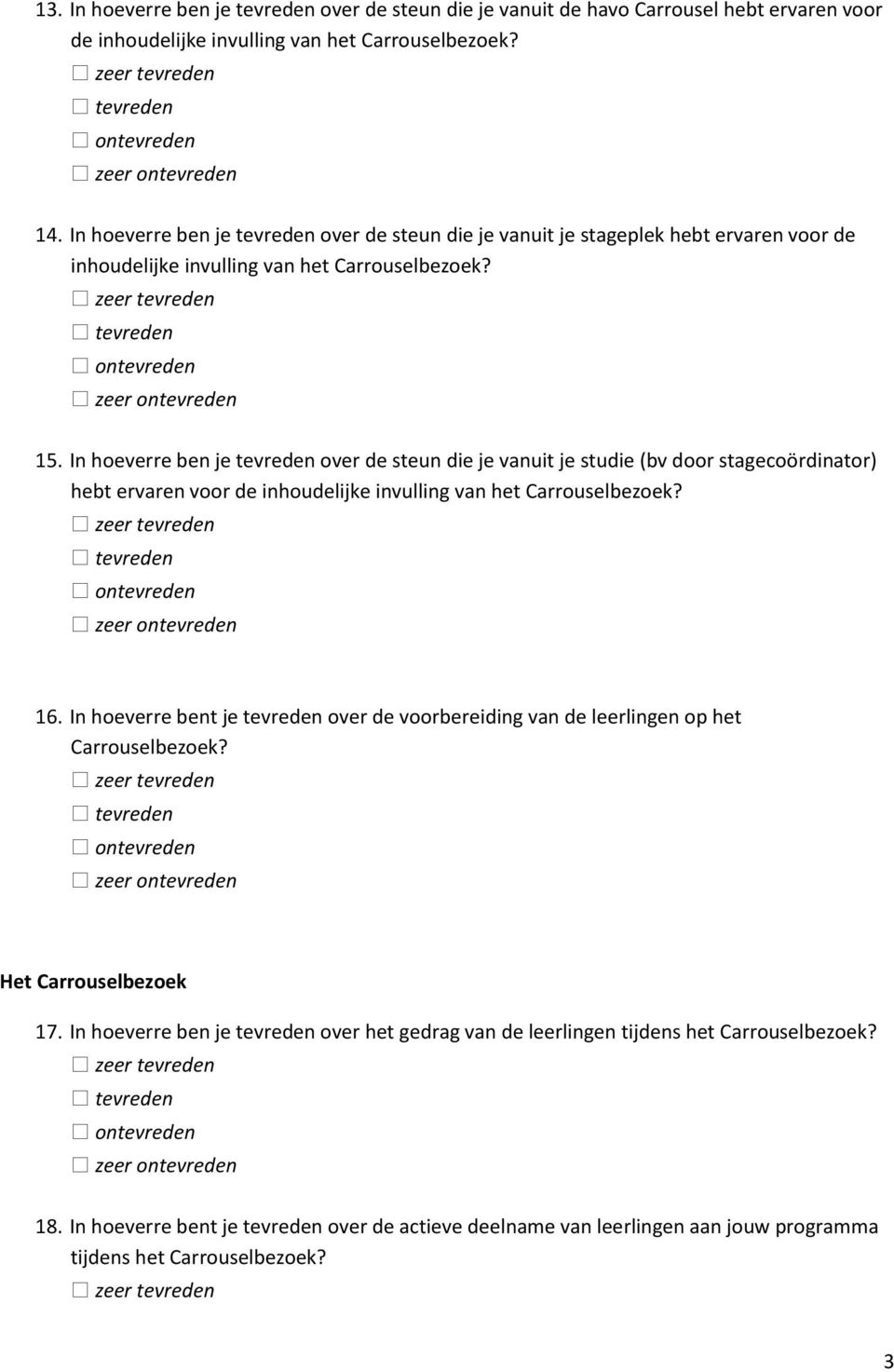 In hoeverre ben je tevreden over de steun die je vanuit je studie (bv door stagecoördinator) hebt ervaren voor de inhoudelijke invulling van het Carrouselbezoek? 16.