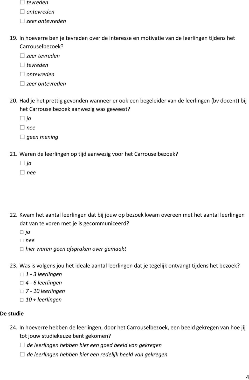 Waren de leerlingen op tijd aanwezig voor het Carrouselbezoek? 22. Kwam het aantal leerlingen dat bij jouw op bezoek kwam overeen met het aantal leerlingen dat van te voren met je is gecommuniceerd?