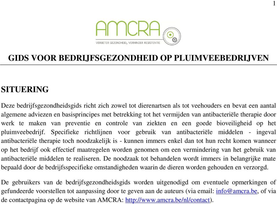 Specifieke richtlijnen voor gebruik van antibacteriële middelen - ingeval antibacteriële therapie toch noodzakelijk is - kunnen immers enkel dan tot hun recht komen wanneer op het bedrijf ook