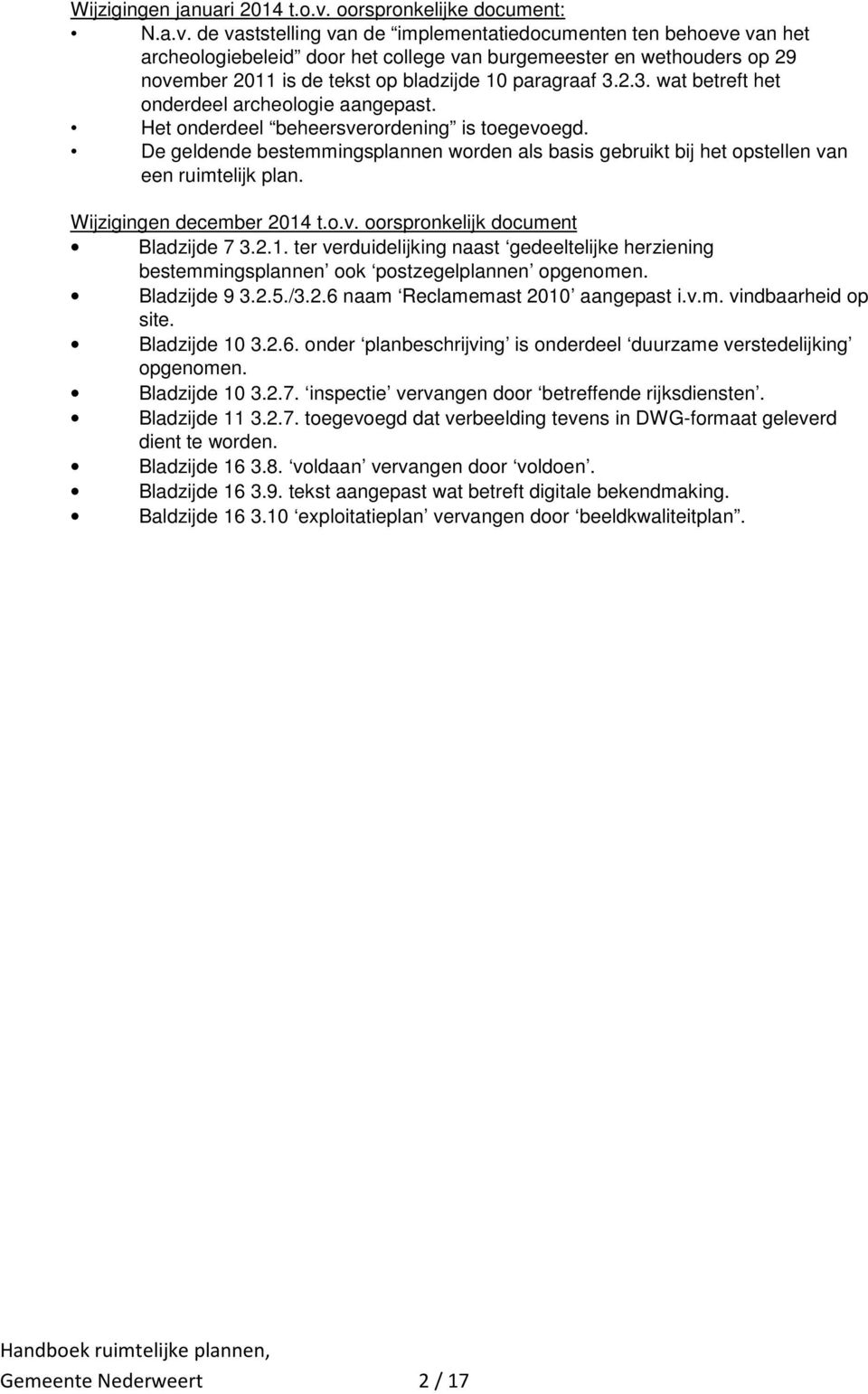 de vaststelling van de implementatiedocumenten ten behoeve van het archeologiebeleid door het college van burgemeester en wethouders op 29 november 2011 is de tekst op bladzijde 10 paragraaf 3.