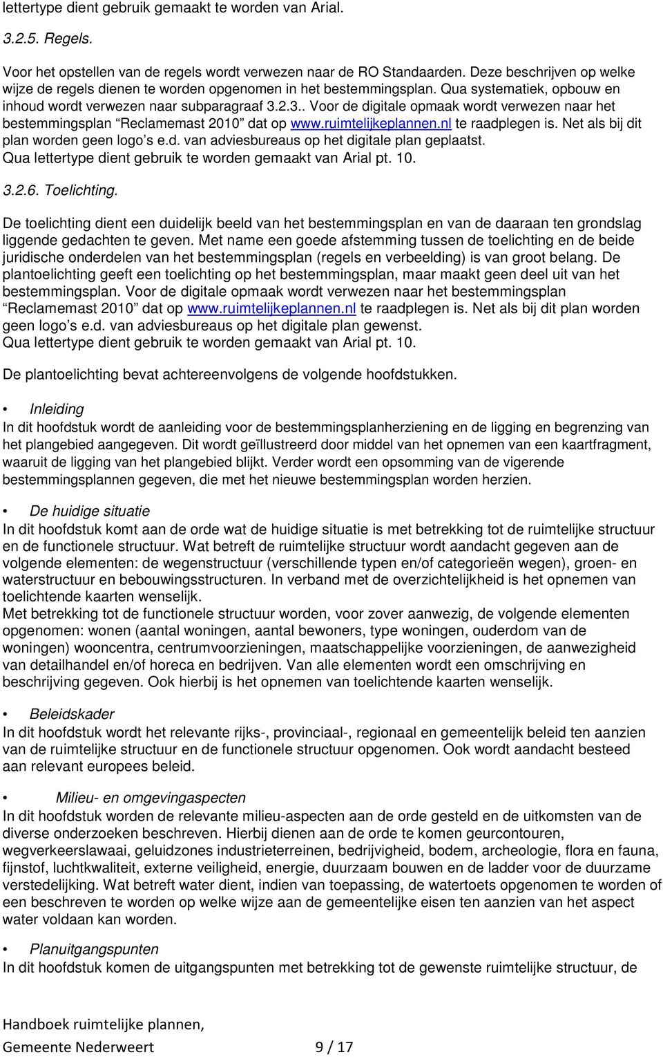 2.3.. Voor de digitale opmaak wordt verwezen naar het bestemmingsplan Reclamemast 2010 dat op www.ruimtelijkeplannen.nl te raadplegen is. Net als bij dit plan worden geen logo s e.d. van adviesbureaus op het digitale plan geplaatst.