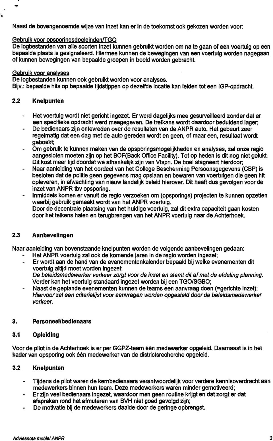 Gebruik voor analyses De logbestanden kunnen ook gebruikt worden voor analyses. Bljv.: bepaalde hits op bepaalde tijdstippen op dezelfde locatie kan leiden tot een IGP-opdracht. 2.