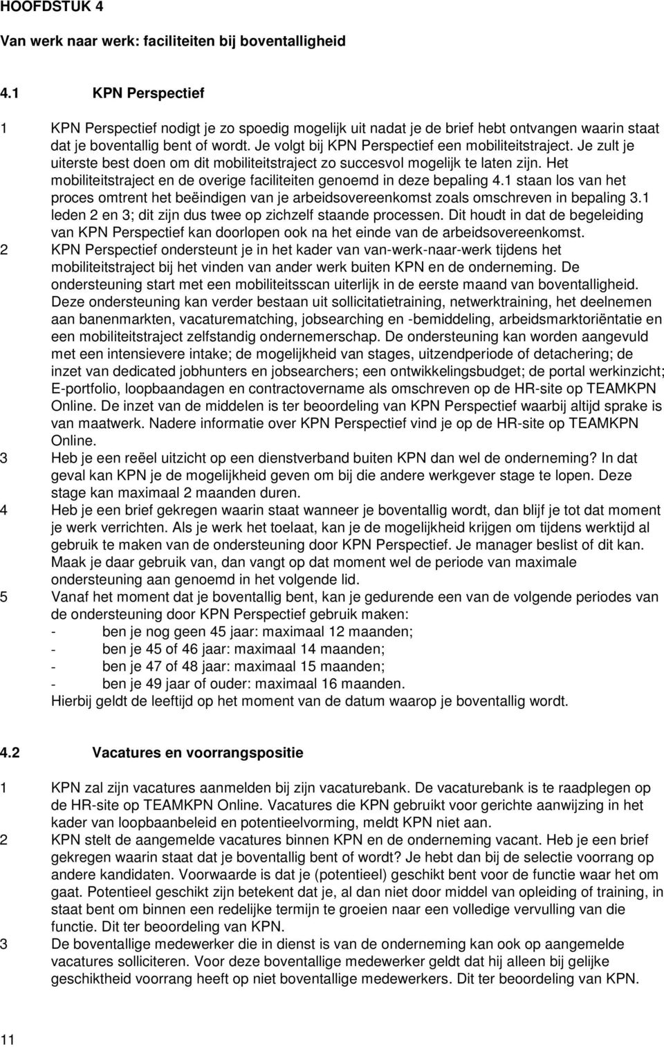 Je volgt bij KPN Perspectief een mobiliteitstraject. Je zult je uiterste best doen om dit mobiliteitstraject zo succesvol mogelijk te laten zijn.