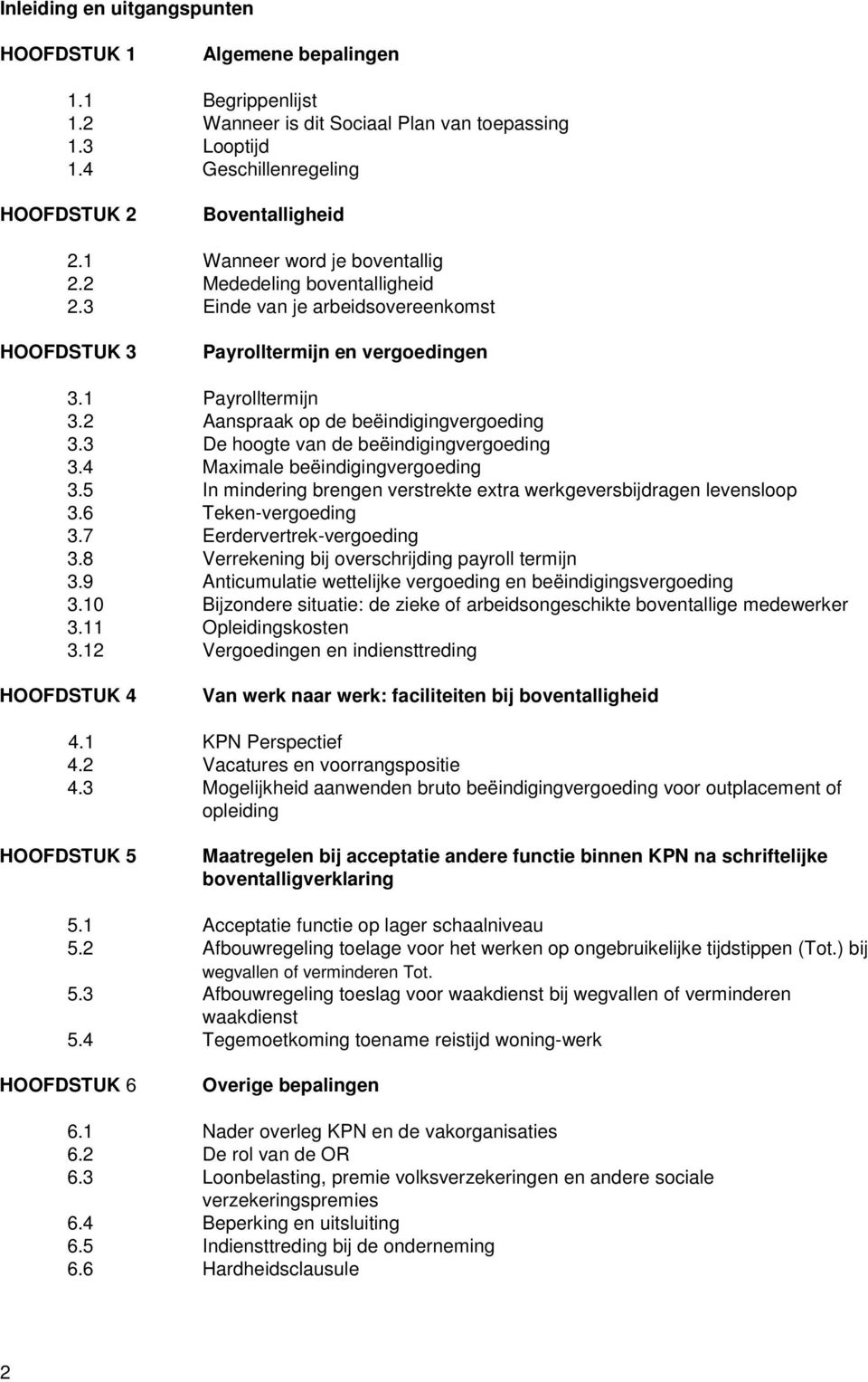 2 Aanspraak op de beëindigingvergoeding 3.3 De hoogte van de beëindigingvergoeding 3.4 Maximale beëindigingvergoeding 3.5 In mindering brengen verstrekte extra werkgeversbijdragen levensloop 3.