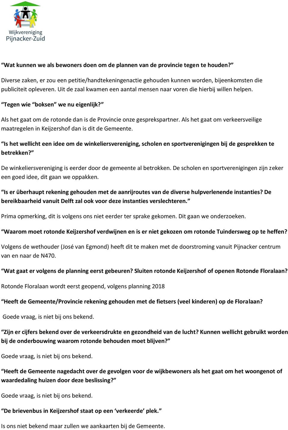 Als het gaat om verkeersveilige maatregelen in Keijzershof dan is dit de Gemeente. Is het wellicht een idee om de winkeliersvereniging, scholen en sportverenigingen bij de gesprekken te betrekken?