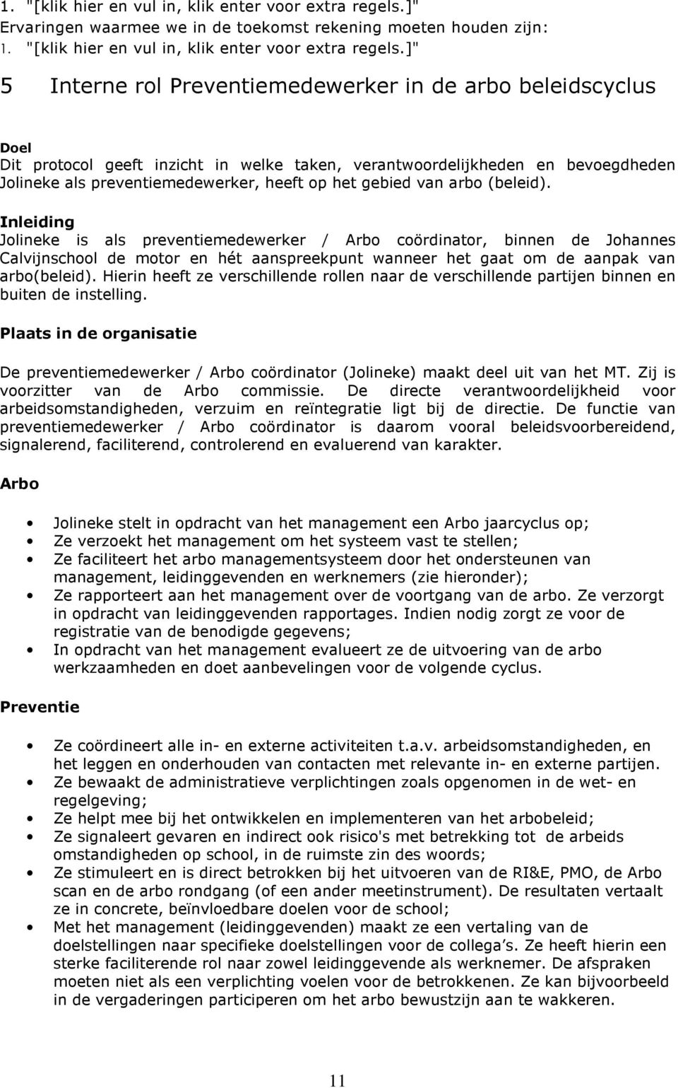 verantwoordelijkheden en bevoegdheden Jolineke als preventiemedewerker, heeft op het gebied van arbo (beleid).