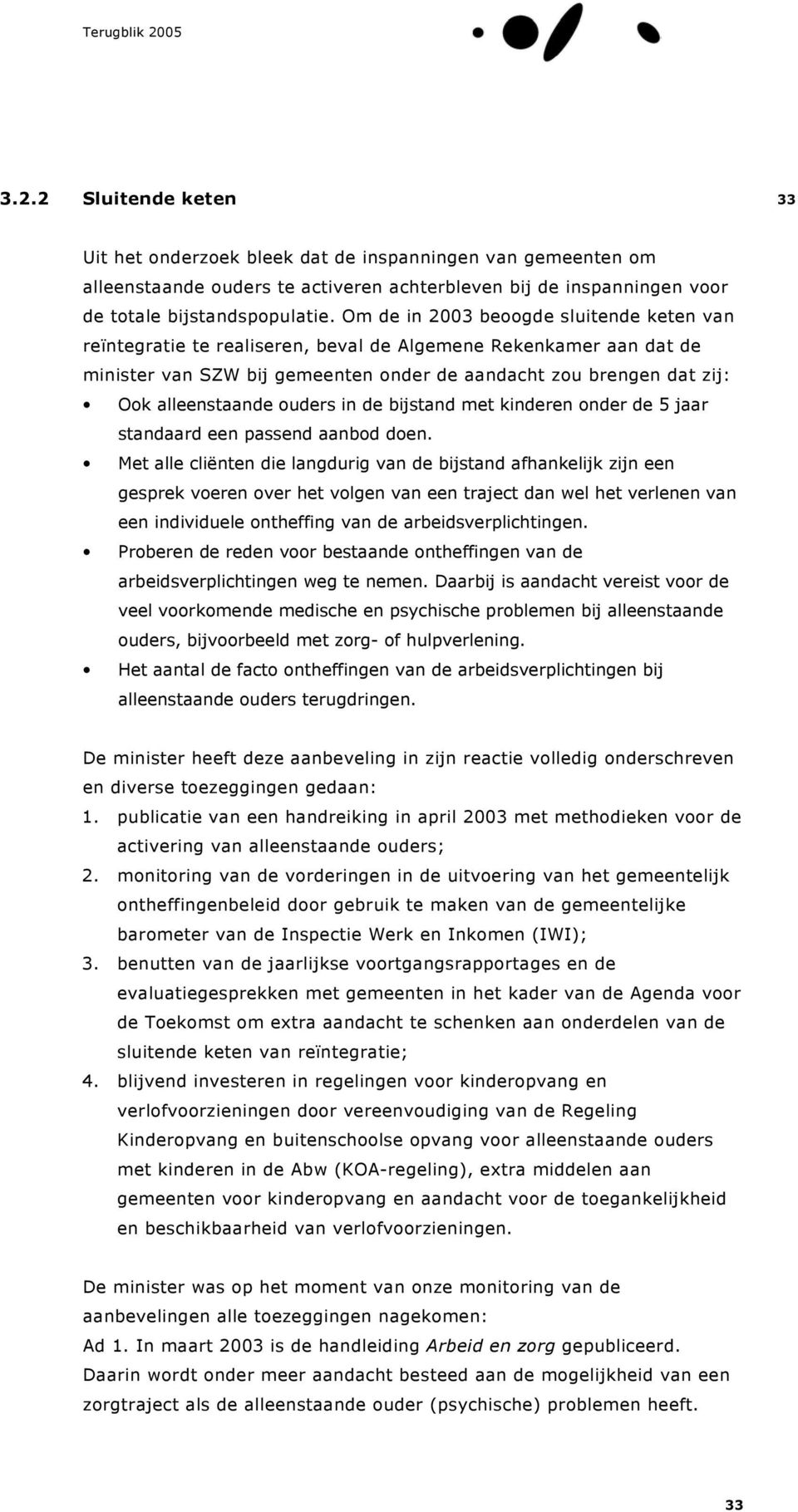 ouders in de bijstand met kinderen onder de 5 jaar standaard een passend aanbod doen.