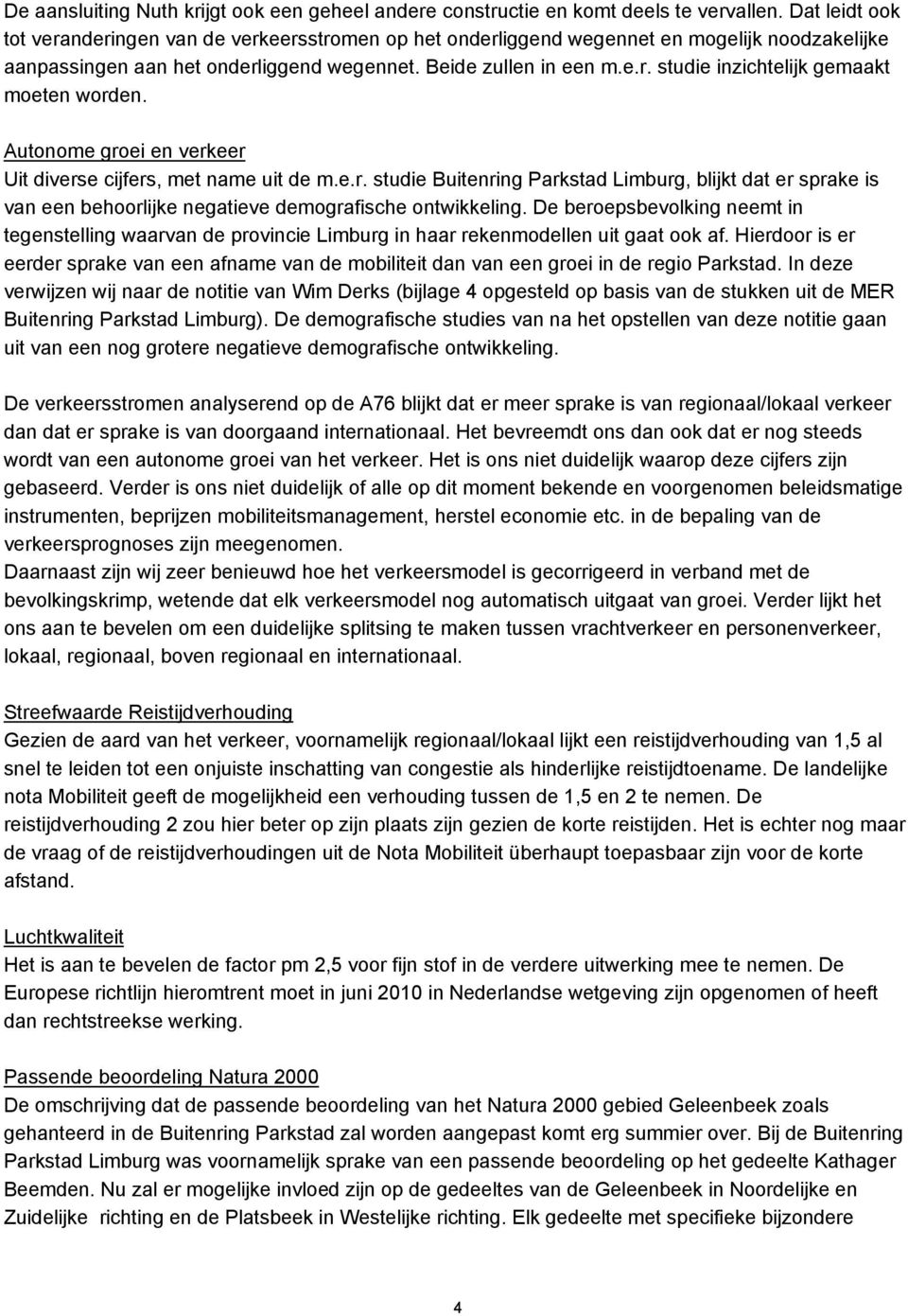 Autonome groei en verkeer Uit diverse cijfers, met name uit de m.e.r. studie Buitenring Parkstad Limburg, blijkt dat er sprake is van een behoorlijke negatieve demografische ontwikkeling.