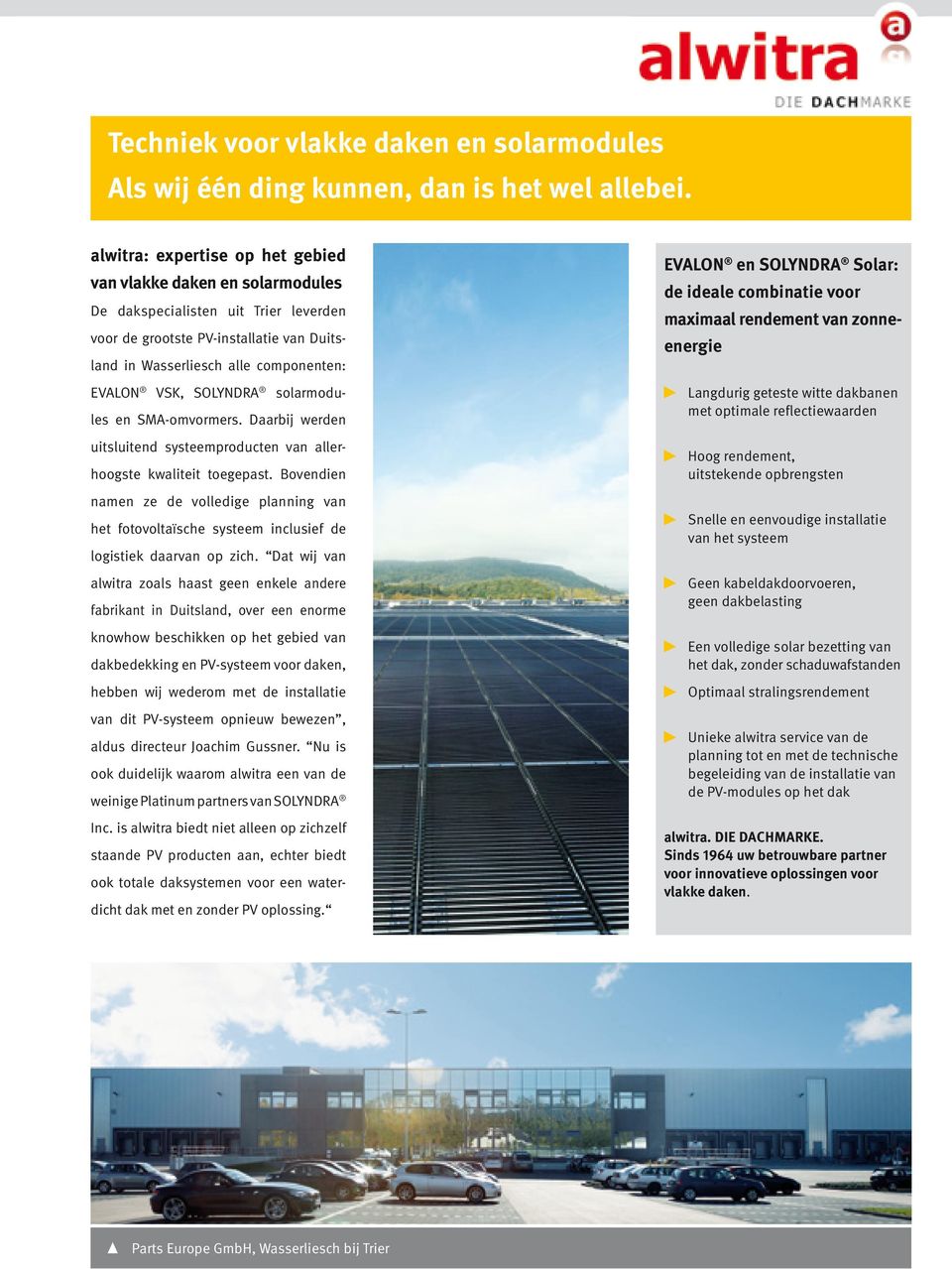 SOLYNDRA solarmodules en SMA-omvormers. Daarbij werden uitsluitend systeemproducten van allerhoogste kwaliteit toegepast.