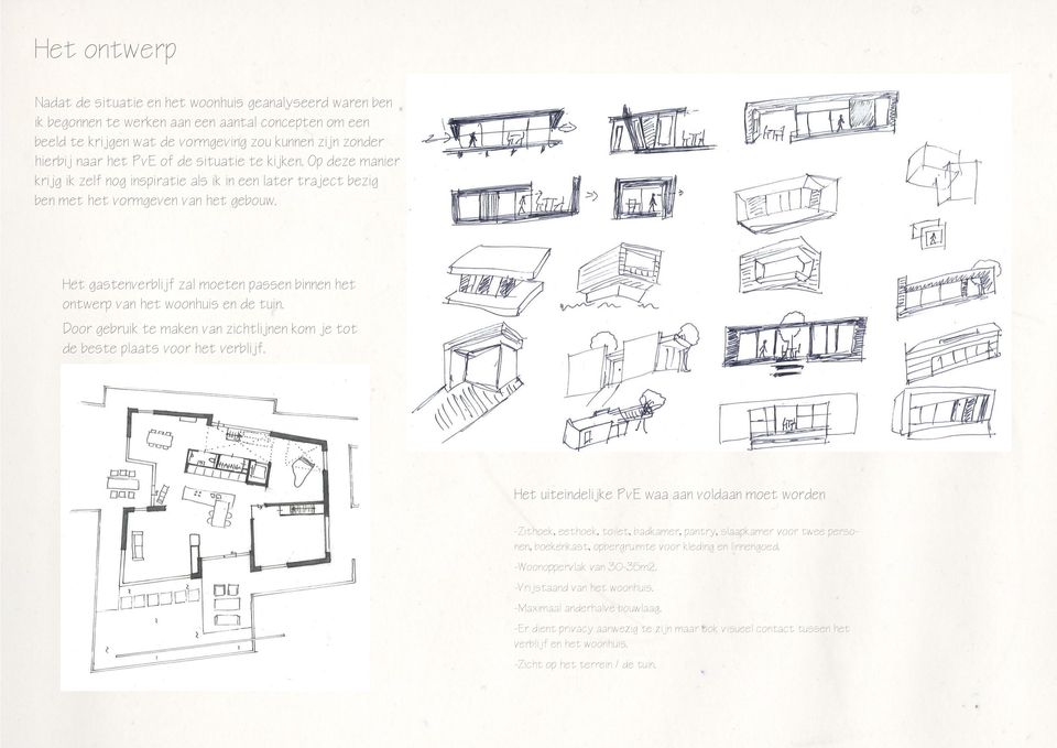 Het gastenverblijf zal moeten passen binnen het ontwerp van het woonhuis en de tuin. Door gebruik te maken van zichtlijnen kom je tot de beste plaats voor het verblijf.