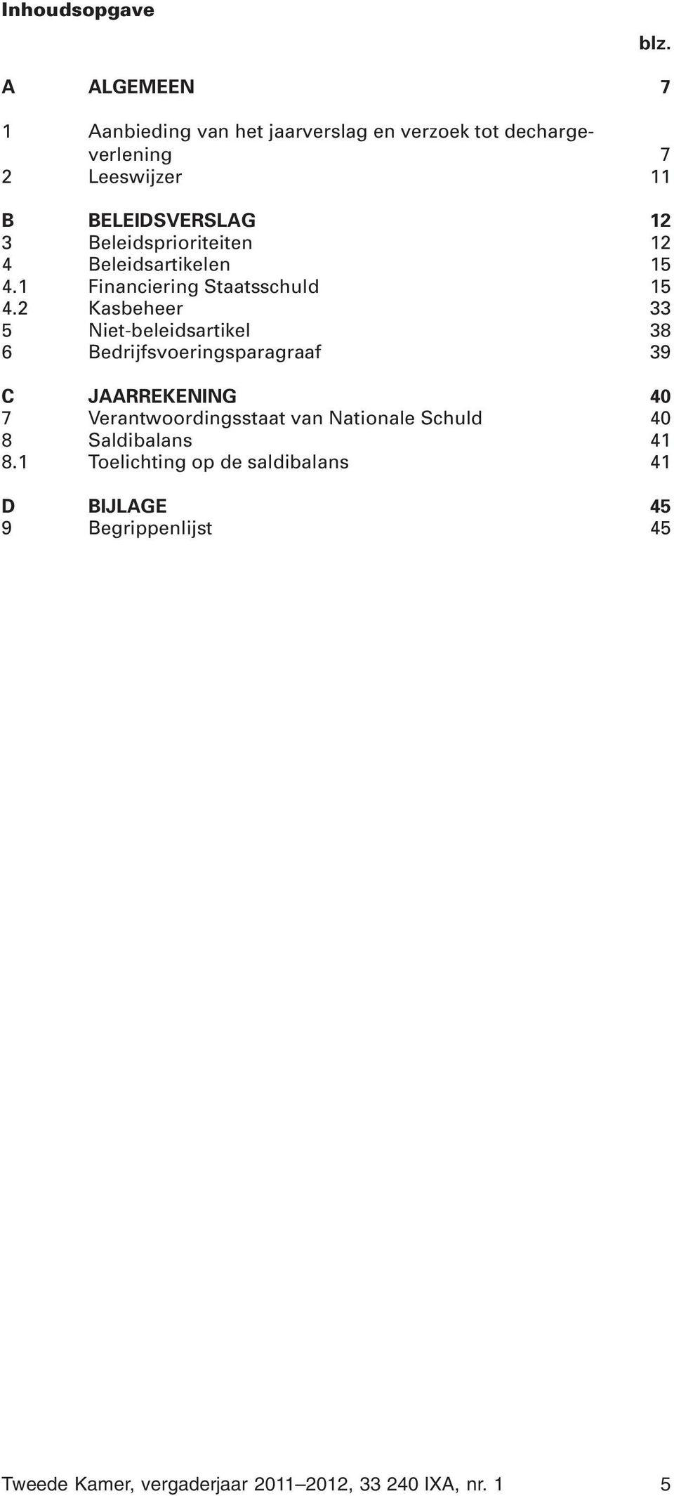 Beleidsprioriteiten 12 4 Beleidsartikelen 15 4.1 Financiering Staatsschuld 15 4.