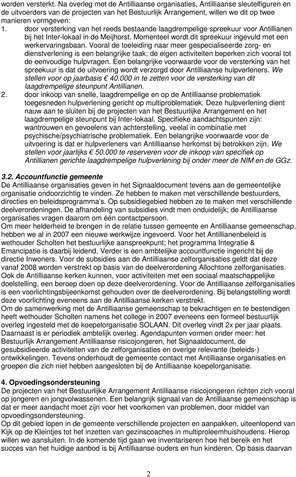 door versterking van het reeds bestaande laagdrempelige spreekuur voor Antillianen bij het Inter-lokaal in de Meijhorst. Momenteel wordt dit spreekuur ingevuld met een werkervaringsbaan.