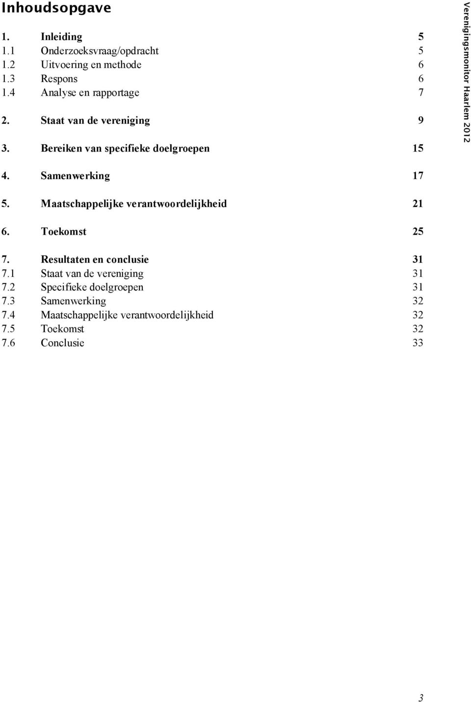 Bereiken van specifieke doelgroepen 15 Verenigingsmonitor Haarlem 2012 4. Samenwerking 17 5.