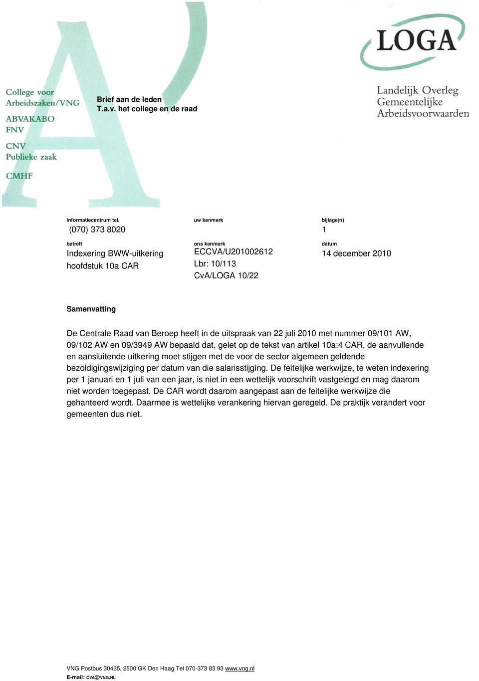 van Beroep heeft in de uitspraak van 22 juli 2010 met nummer 09/101 AW, 09/102 AW en 09/3949 AW bepaald dat, gelet op de tekst van artikel 10a:4 CAR, de aanvullende en aansluitende uitkering moet