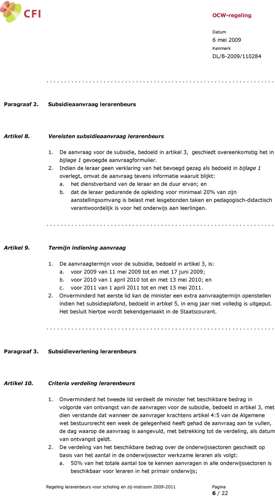 Indien de leraar geen verklaring van het bevoegd gezag als bedoeld in bijlage 1 overlegt, omvat de aanvraag tevens informatie waaruit blijkt: a. het dienstverband van de leraar en de duur ervan; en b.