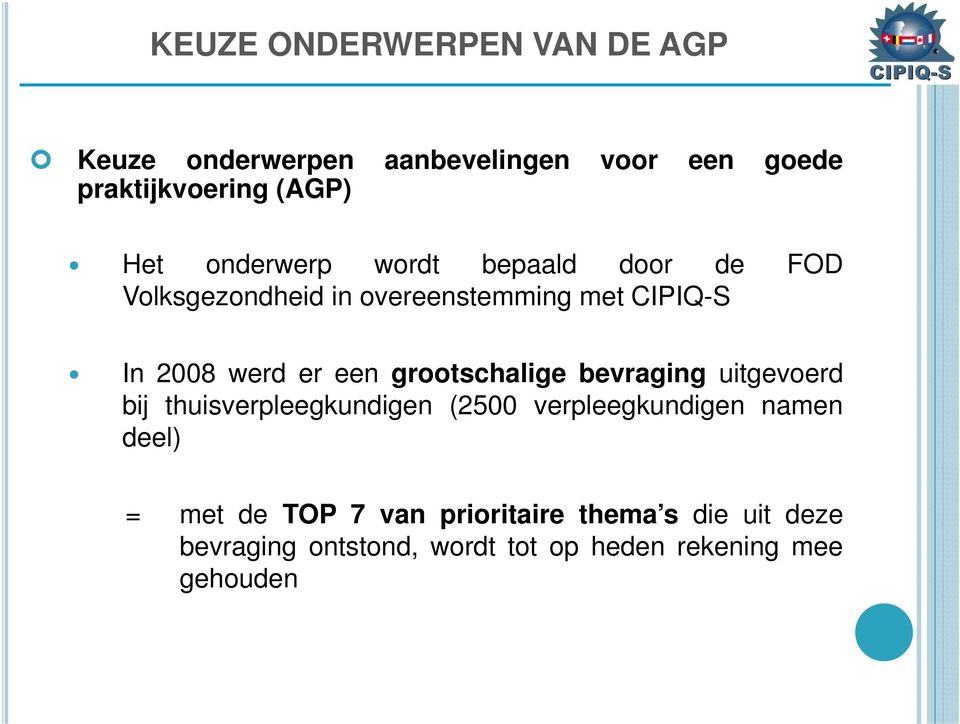 grootschalige bevraging uitgevoerd bij thuisverpleegkundigen (2500 verpleegkundigen namen deel) = met