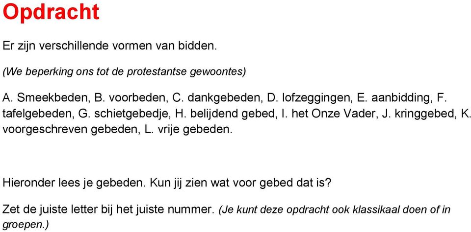 het Onze Vader, J. kringgebed, K. voorgeschreven gebeden, L. vrije gebeden. Hieronder lees je gebeden.