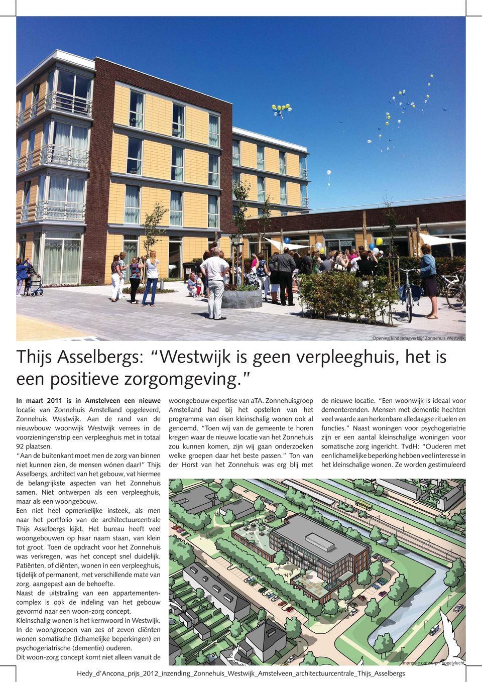Aan de rand van de nieuwbouw woonwijk Westwijk verrees in de voorzieningenstrip een verpleeghuis met in totaal 92 plaatsen.